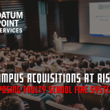 hidden campus fire system faults, school fire safety due diligence, university acquisition risk, campus life safety audit, forensic fire alarm investigation, school security system compliance, emergency system maintenance failures, K-12 fire system liability, investment protection campus acquisition, Datum Point Services forensic